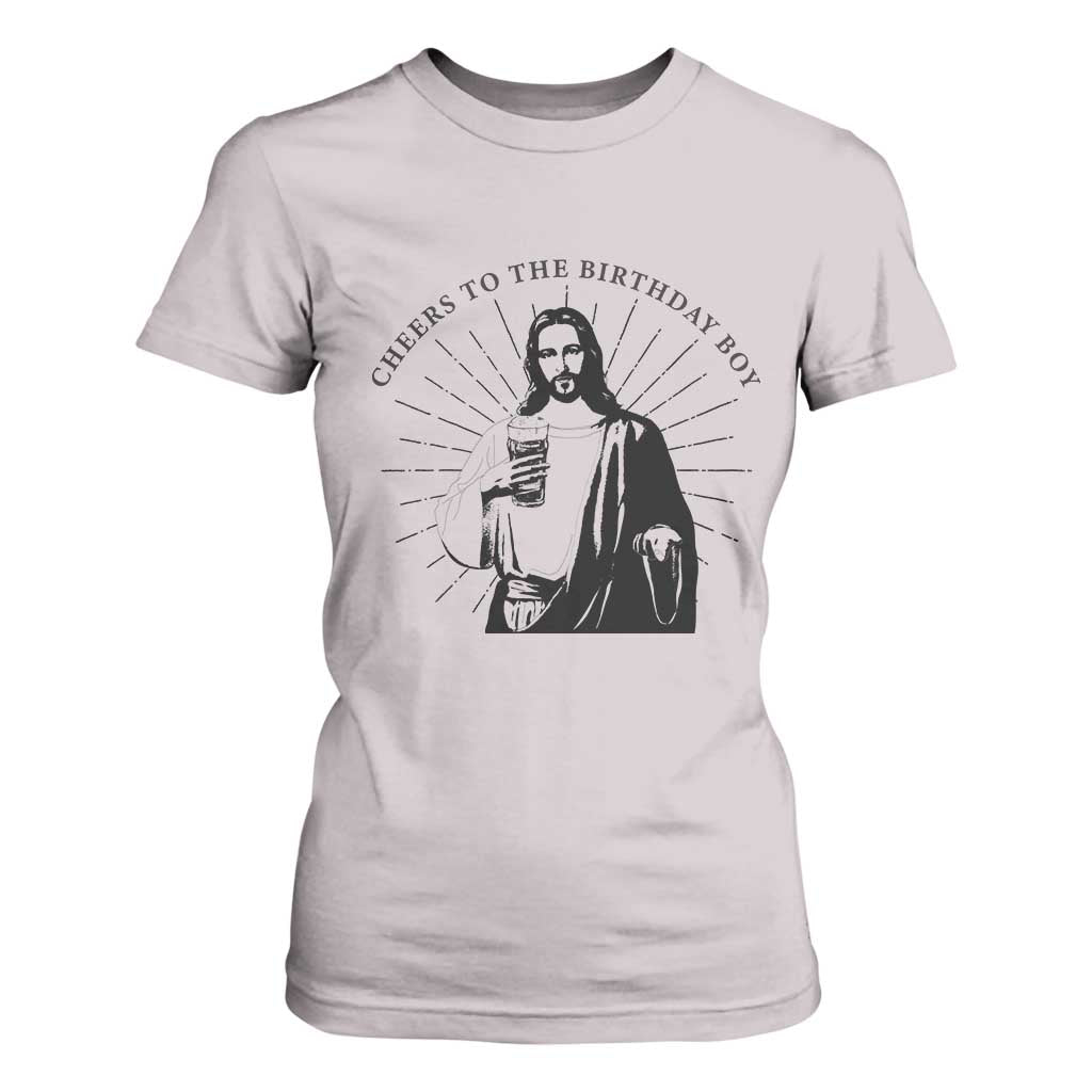 Funny Cheers To The Birthday Boy T Shirt For Women Christmas Christian Faith TS11 Ice Gray Print Your Wear