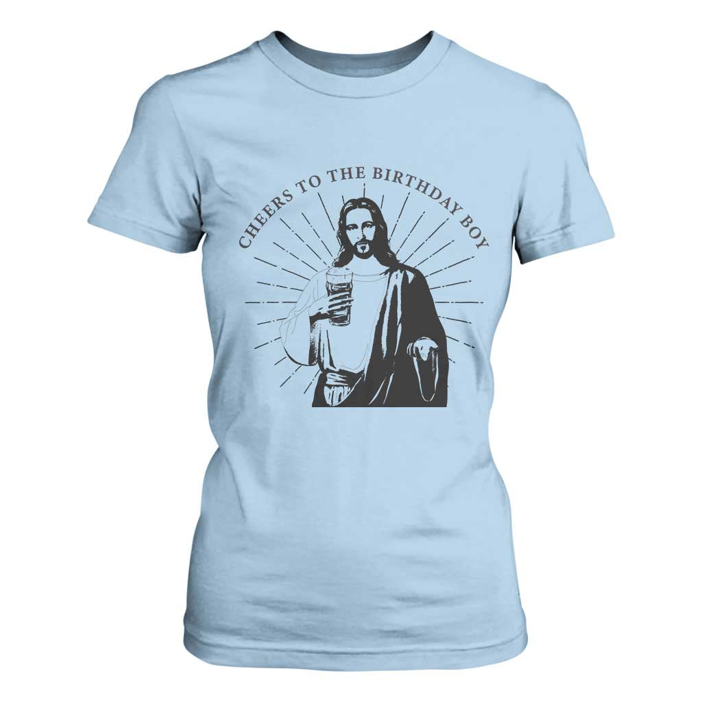 Funny Cheers To The Birthday Boy T Shirt For Women Christmas Christian Faith TS11 Light Blue Print Your Wear