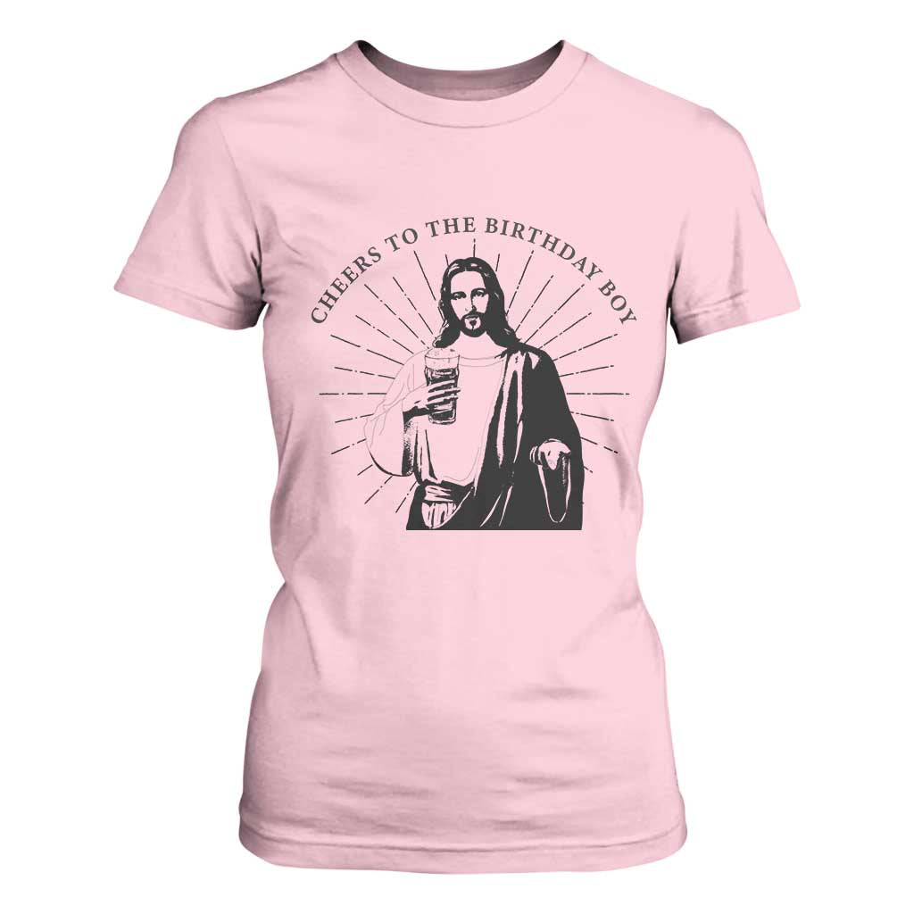 Funny Cheers To The Birthday Boy T Shirt For Women Christmas Christian Faith TS11 Light Pink Print Your Wear