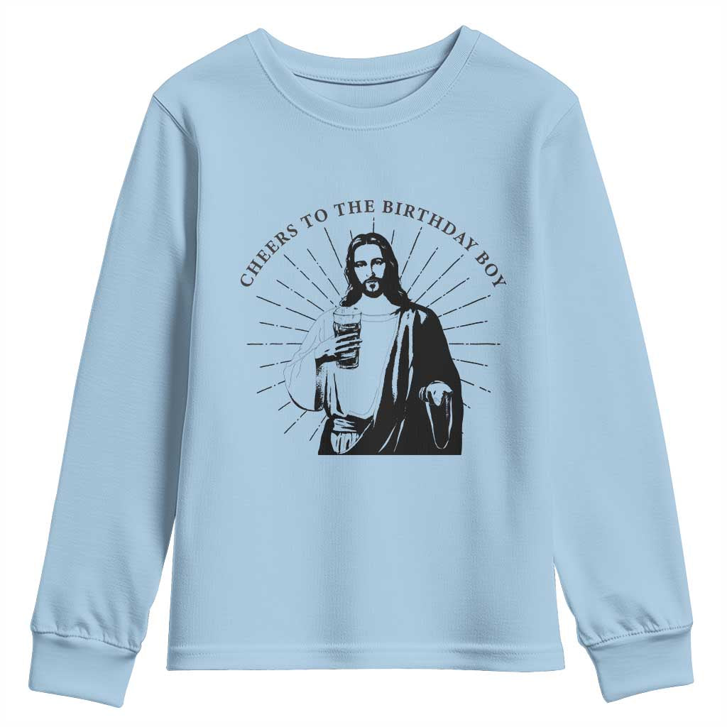 Funny Cheers To The Birthday Boy Youth Sweatshirt Christmas Christian Faith TS11 Light Blue Print Your Wear