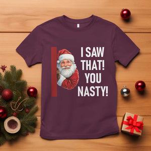 Funny Christmas Santa T Shirt I Saw That You Nasty Meme TS11 Maroon Print Your Wear