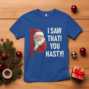 Funny Christmas Santa T Shirt I Saw That You Nasty Meme TS11 Royal Blue Print Your Wear