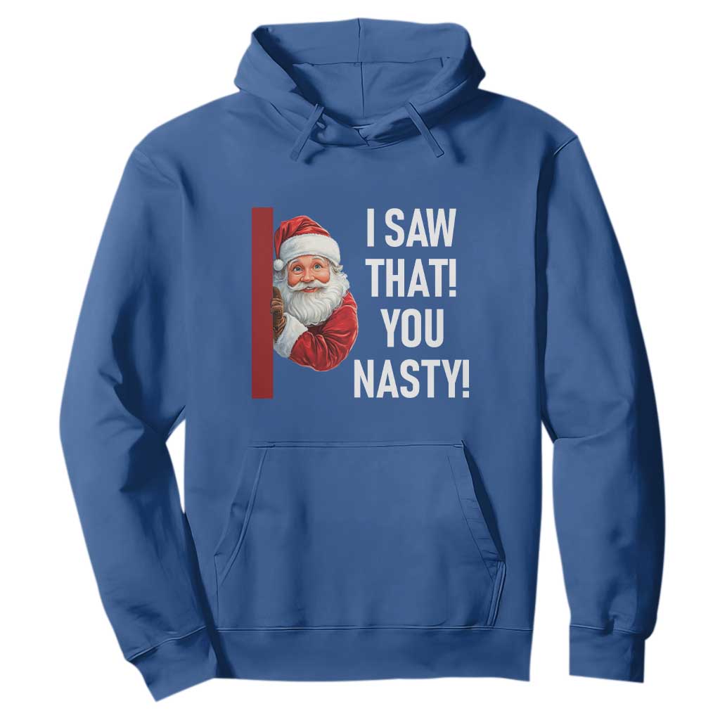 Funny Christmas Santa Hoodie I Saw That You Nasty Meme TS11 Royal Blue Print Your Wear