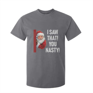 Funny Christmas Santa T Shirt For Kid I Saw That You Nasty Meme TS11 Charcoal Print Your Wear