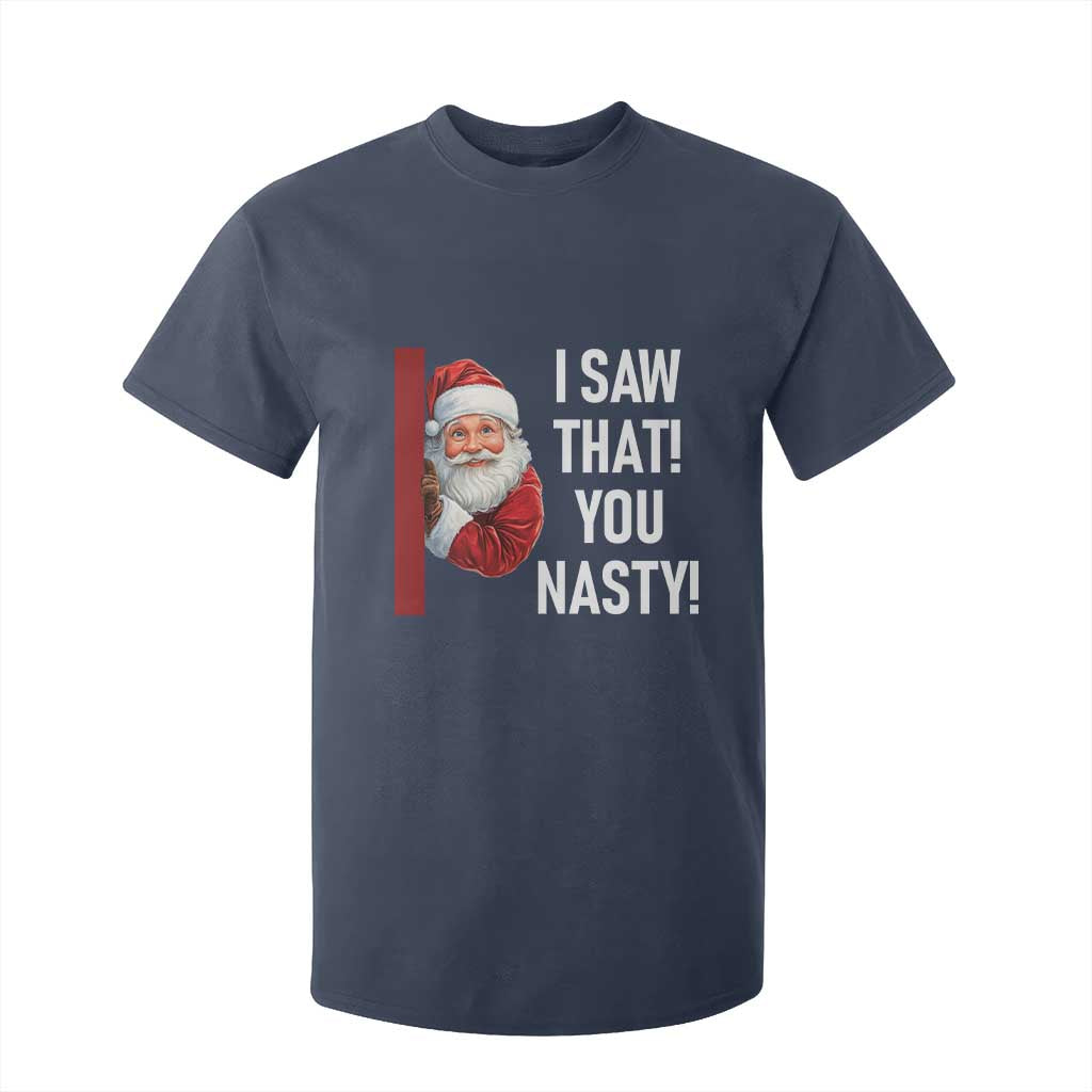 Funny Christmas Santa T Shirt For Kid I Saw That You Nasty Meme TS11 Navy Print Your Wear
