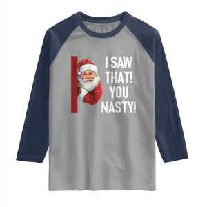 Funny Christmas Santa Raglan Shirt I Saw That You Nasty Meme TS11 Sport Gray Navy Print Your Wear