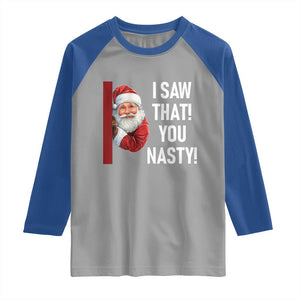 Funny Christmas Santa Raglan Shirt I Saw That You Nasty Meme TS11 Sport Gray Royal Print Your Wear