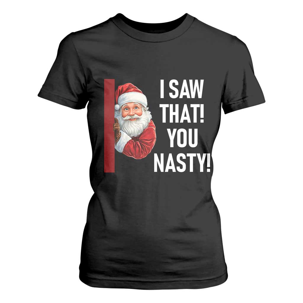 Funny Christmas Santa T Shirt For Women I Saw That You Nasty Meme TS11 Black Print Your Wear