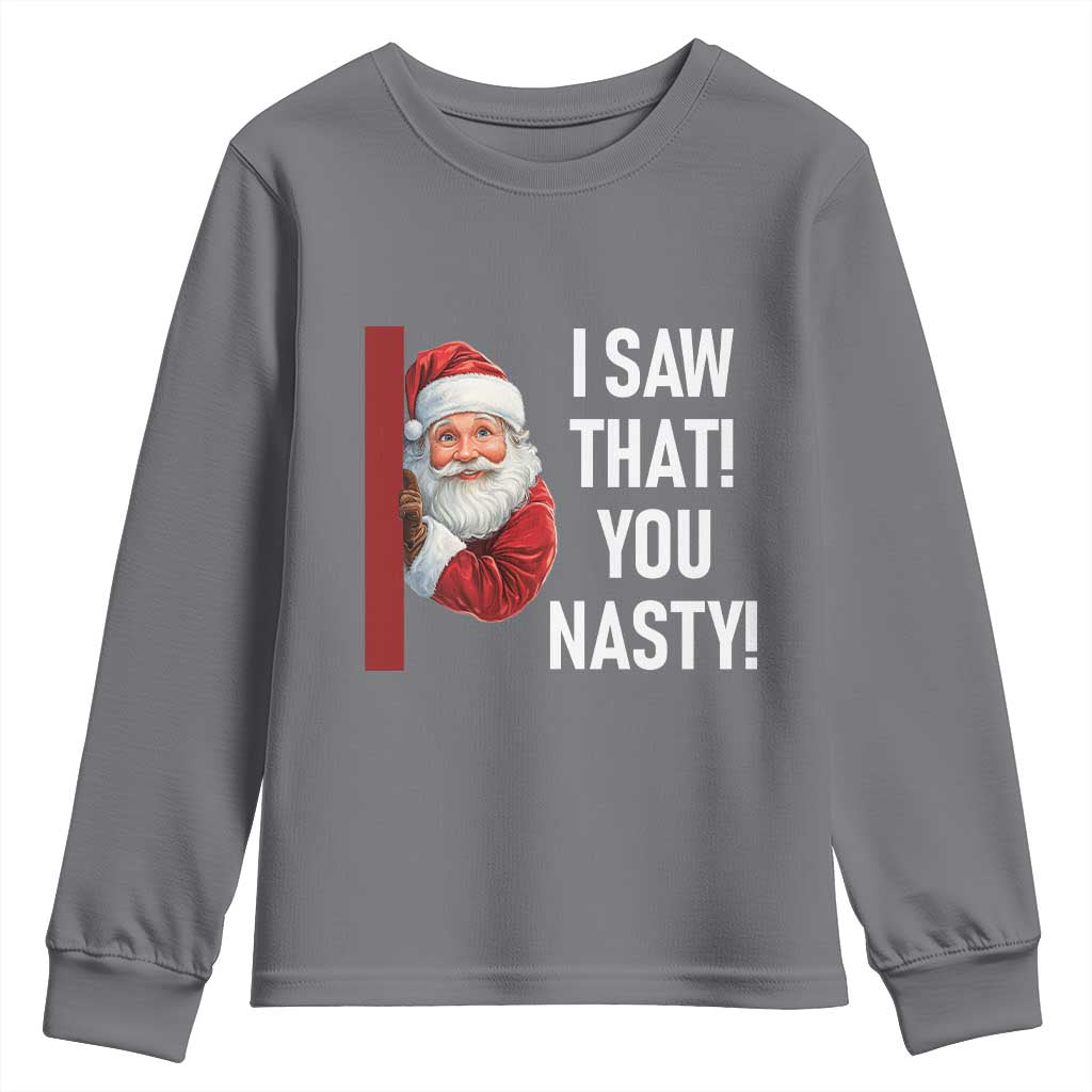 Funny Christmas Santa Youth Sweatshirt I Saw That You Nasty Meme TS11 Charcoal Print Your Wear