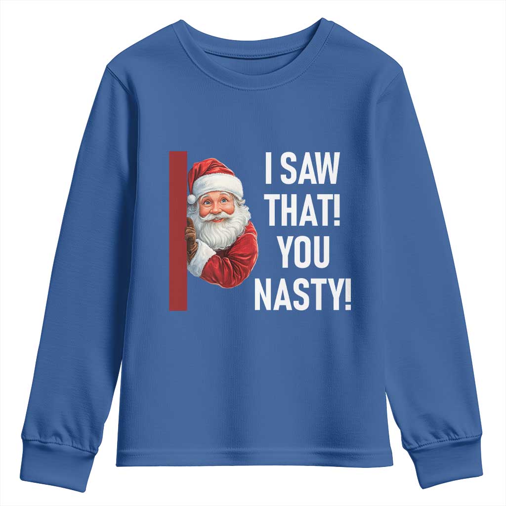 Funny Christmas Santa Youth Sweatshirt I Saw That You Nasty Meme TS11 Royal Blue Print Your Wear