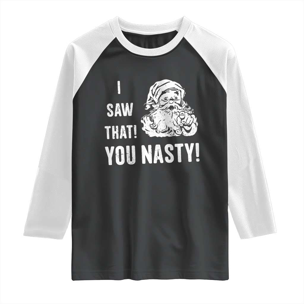 Funny Christmas Santa Raglan Shirt I Saw That You Nasty Xmas Naughty Kids TS11 Black White Print Your Wear