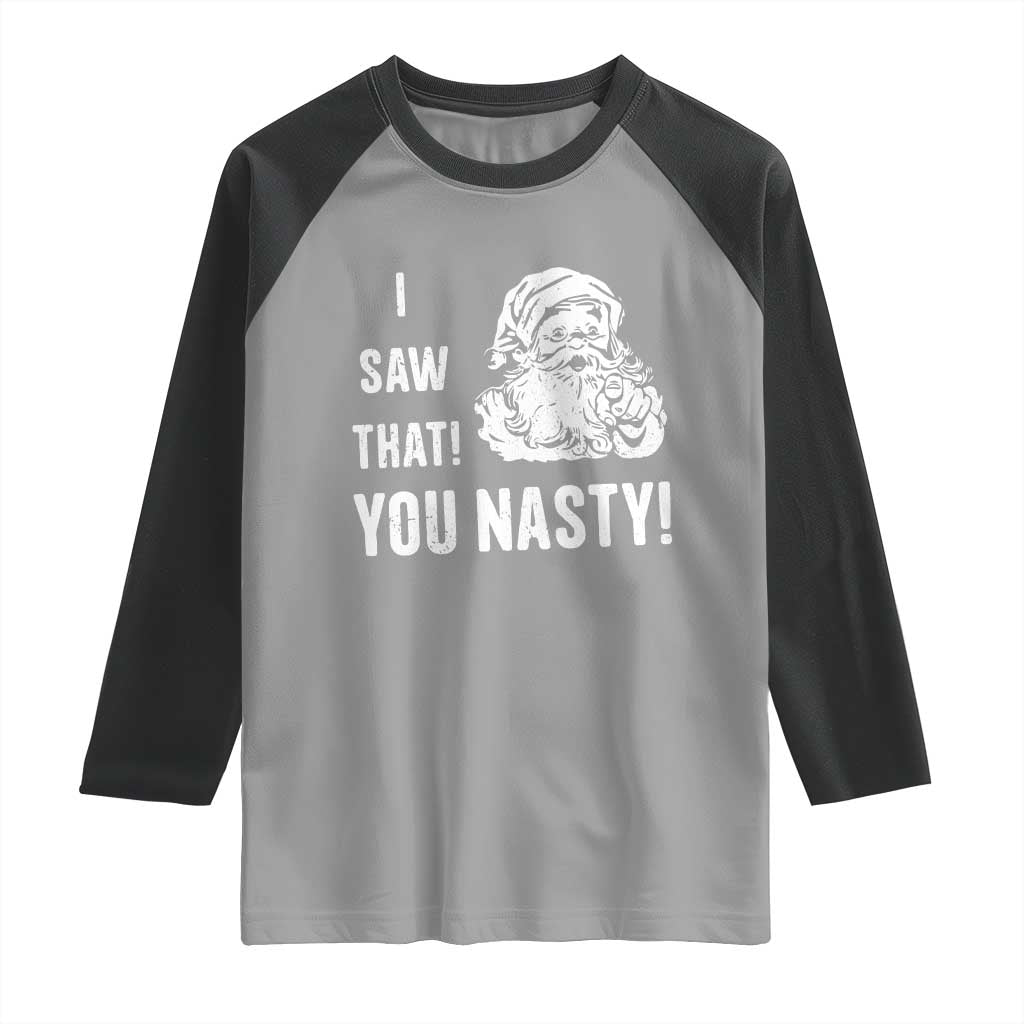 Funny Christmas Santa Raglan Shirt I Saw That You Nasty Xmas Naughty Kids TS11 Sport Gray Black Print Your Wear