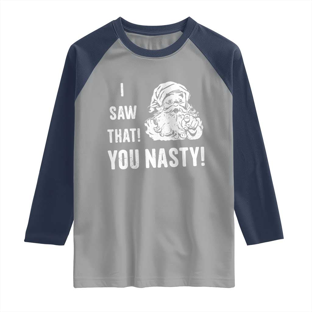 Funny Christmas Santa Raglan Shirt I Saw That You Nasty Xmas Naughty Kids TS11 Sport Gray Navy Print Your Wear