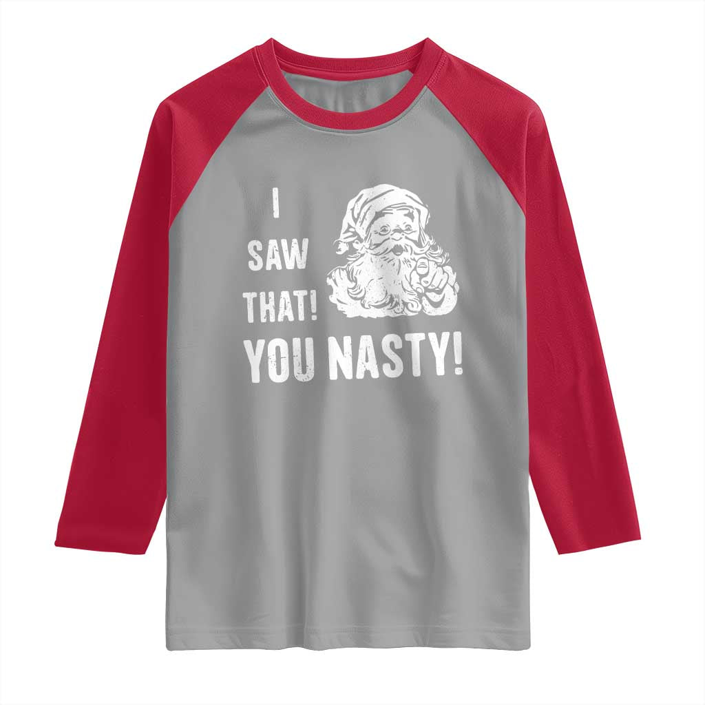 Funny Christmas Santa Raglan Shirt I Saw That You Nasty Xmas Naughty Kids TS11 Sport Gray Red Print Your Wear