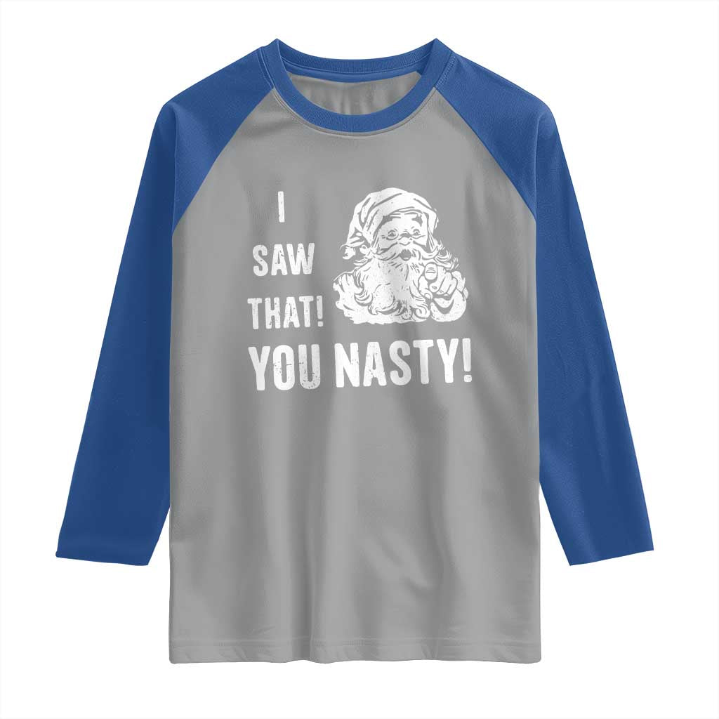 Funny Christmas Santa Raglan Shirt I Saw That You Nasty Xmas Naughty Kids TS11 Sport Gray Royal Print Your Wear