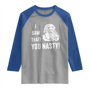 Funny Christmas Santa Raglan Shirt I Saw That You Nasty Xmas Naughty Kids TS11 Sport Gray Royal Print Your Wear