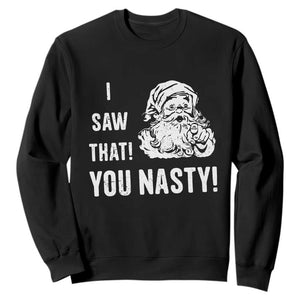 Funny Christmas Santa Sweatshirt I Saw That You Nasty Xmas Naughty Kids TS11 Black Print Your Wear