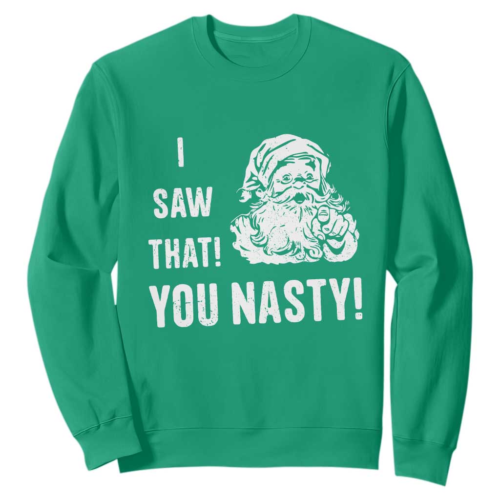 Funny Christmas Santa Sweatshirt I Saw That You Nasty Xmas Naughty Kids TS11 Irish Green Print Your Wear