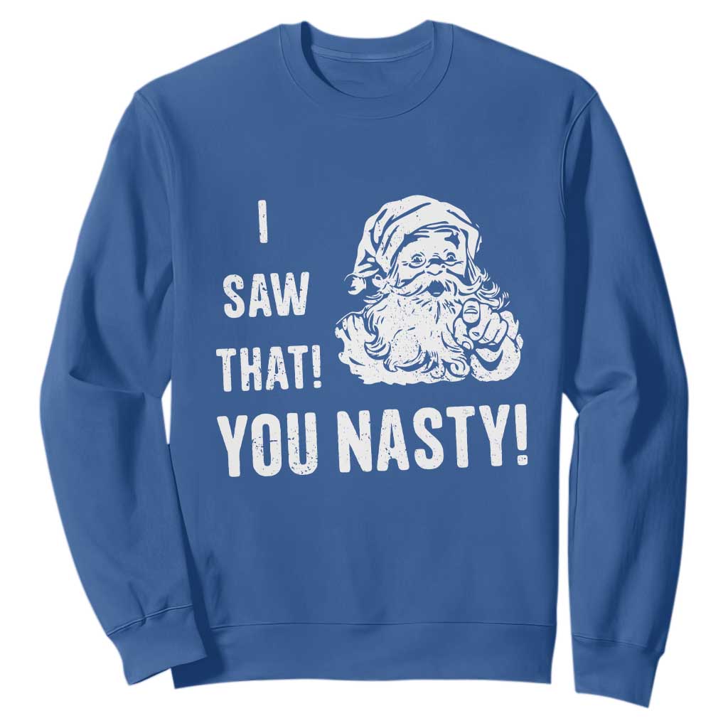 Funny Christmas Santa Sweatshirt I Saw That You Nasty Xmas Naughty Kids TS11 Royal Blue Print Your Wear