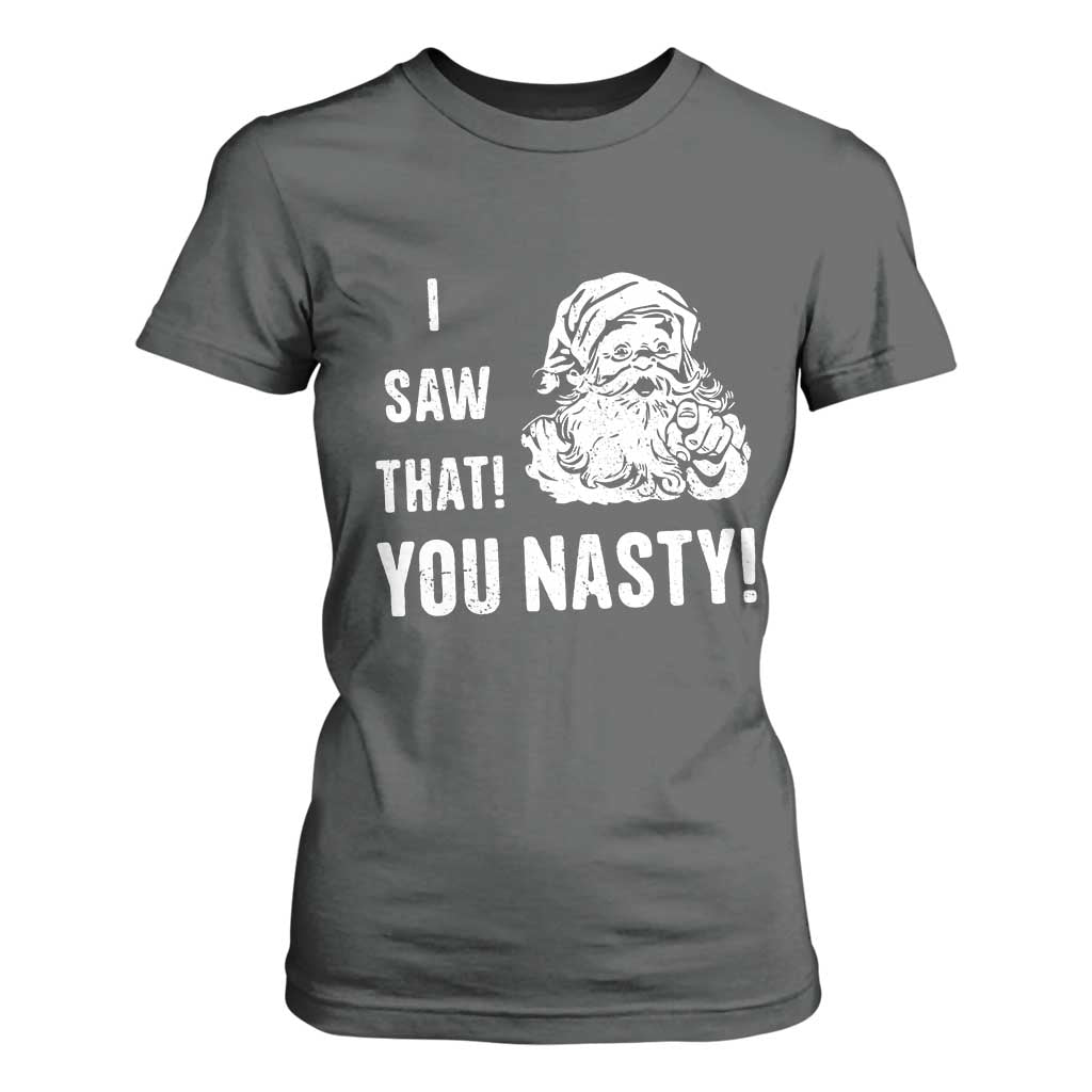 Funny Christmas Santa T Shirt For Women I Saw That You Nasty Xmas Naughty Kids TS11 Dark Heather Print Your Wear