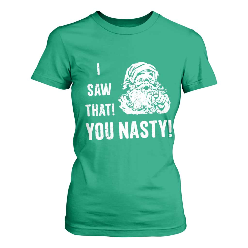 Funny Christmas Santa T Shirt For Women I Saw That You Nasty Xmas Naughty Kids TS11 Irish Green Print Your Wear