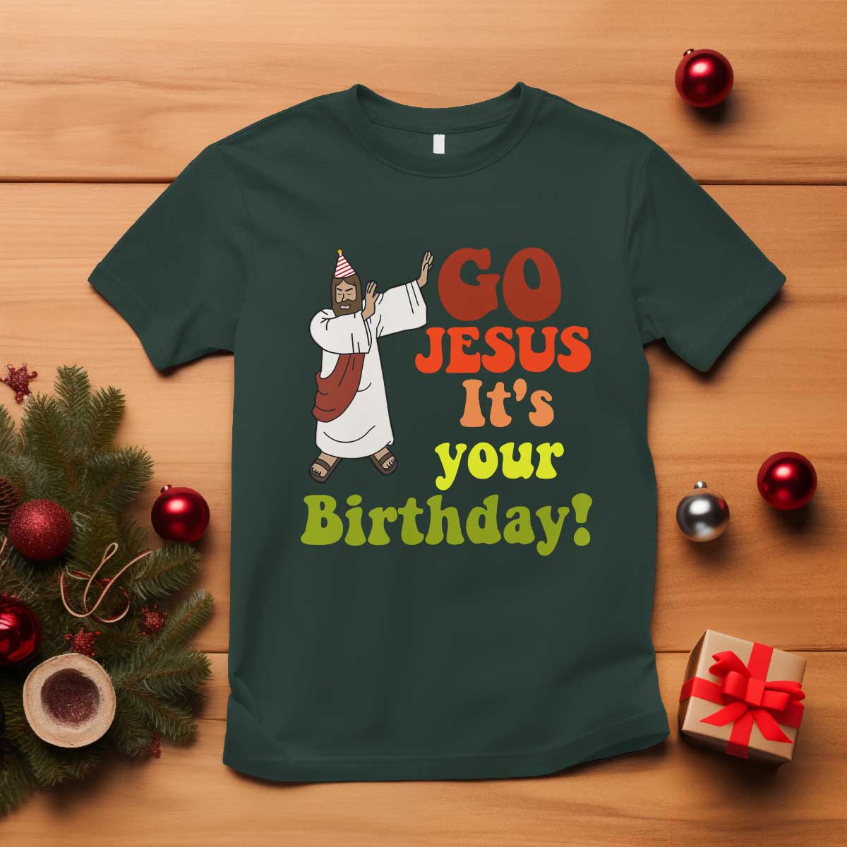 Funny Christian Christmas T Shirt Go Jesus It's Your Birthday TS11 Dark Forest Green Print Your Wear