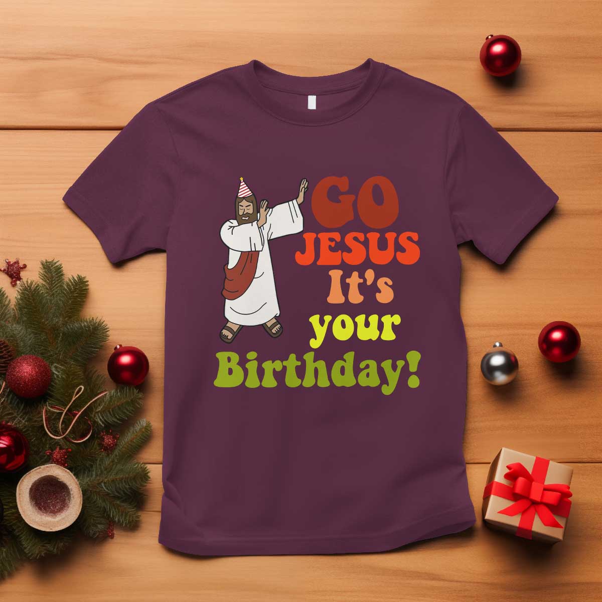 Funny Christian Christmas T Shirt Go Jesus It's Your Birthday TS11 Maroon Print Your Wear