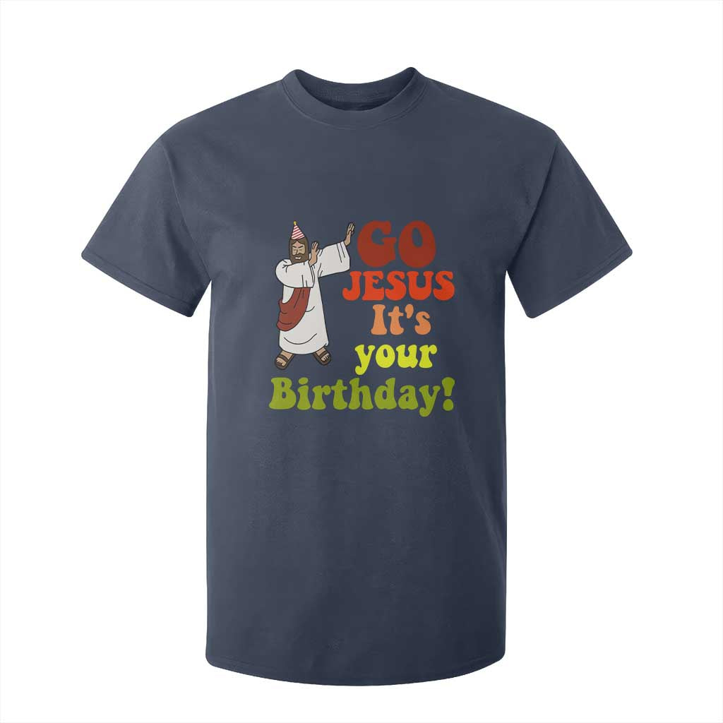 Funny Christian Christmas T Shirt For Kid Go Jesus It's Your Birthday TS11 Navy Print Your Wear