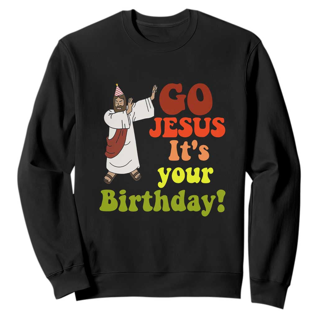 Funny Christian Christmas Sweatshirt Go Jesus It's Your Birthday TS11 Black Print Your Wear