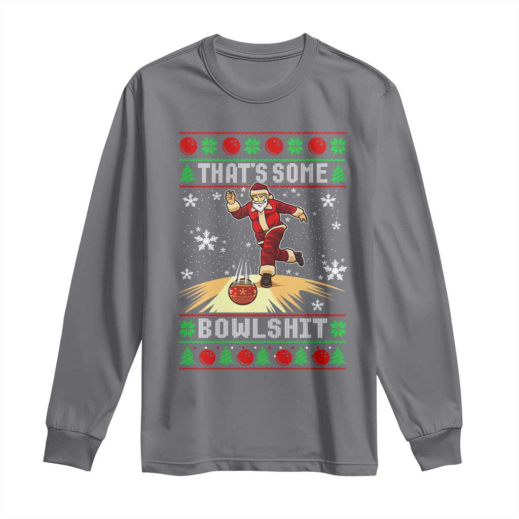 Funny Christmas Bowling Long Sleeve Shirt Thats Some Bowlshit Xmas Bowler Santa TS11 Charcoal Print Your Wear