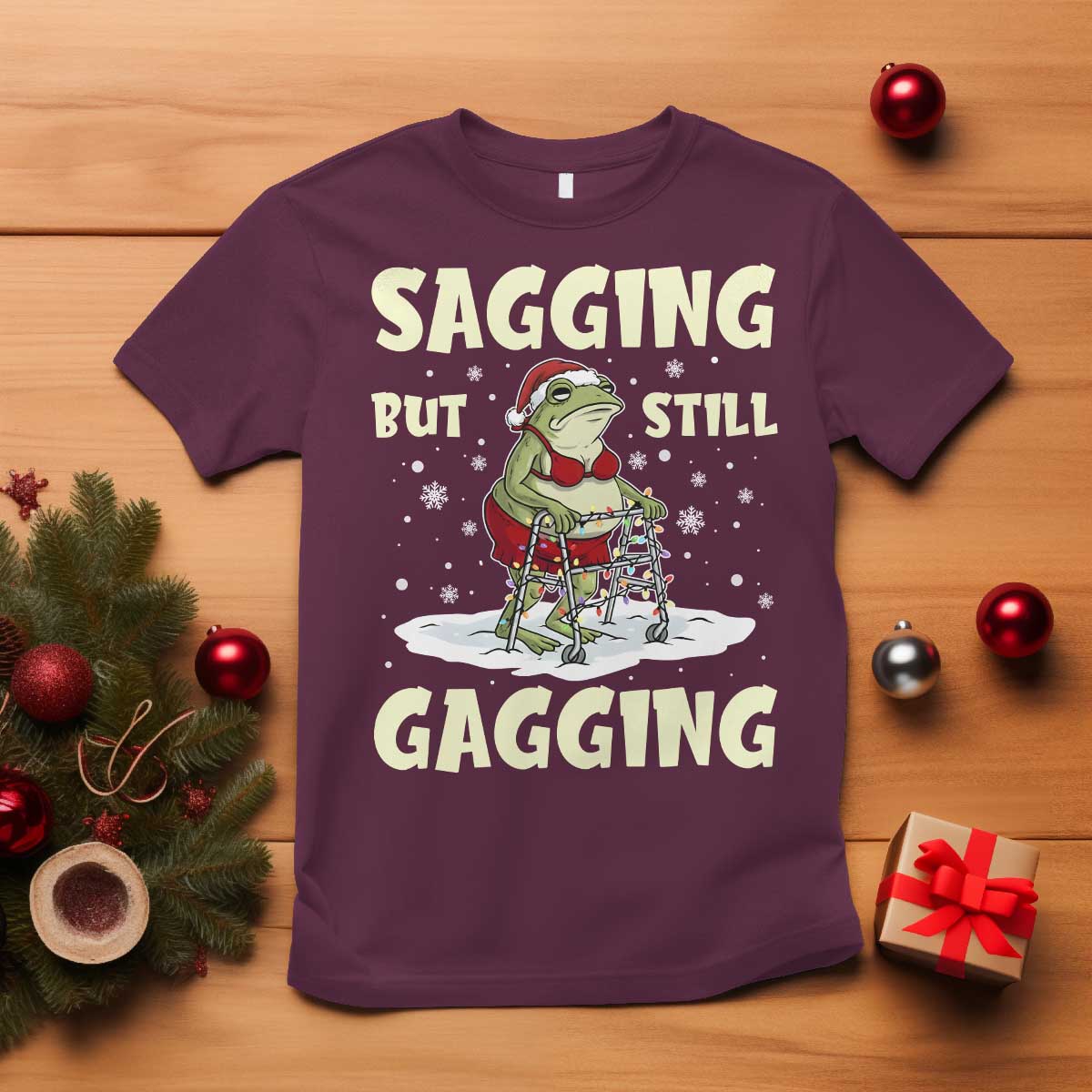 Funny Sagging But Still Gagging Christmas Frog T Shirt Funny Cringe Meme Gag Humor TS11 Maroon Print Your Wear
