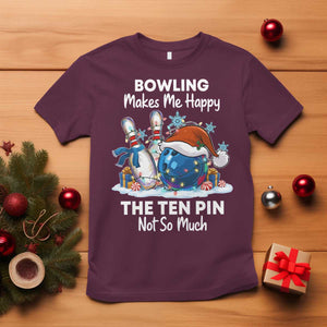 Funny Christmas Bowling T Shirt Bowling Makes Me Happy The Ten Pin Not So Much TS11 Maroon Print Your Wear