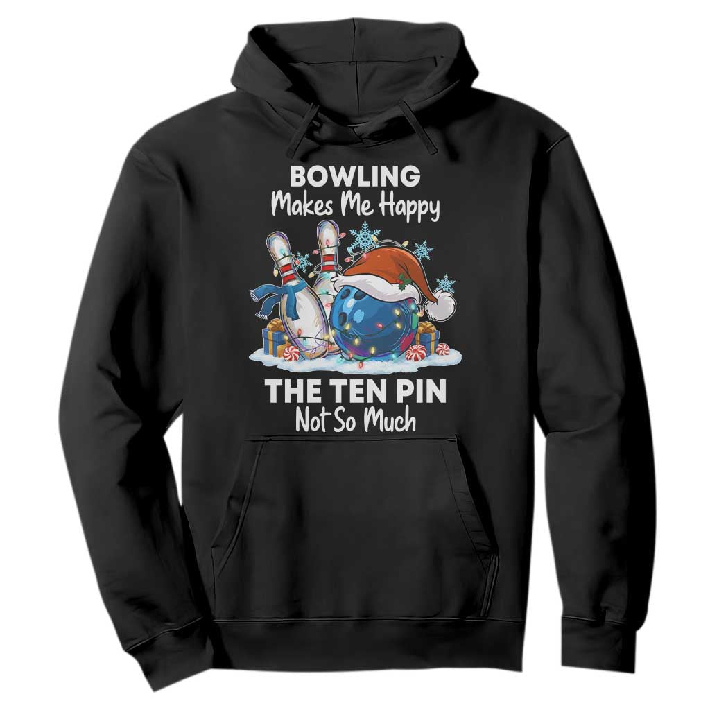 Funny Christmas Bowling Hoodie Bowling Makes Me Happy The Ten Pin Not So Much TS11 Black Print Your Wear