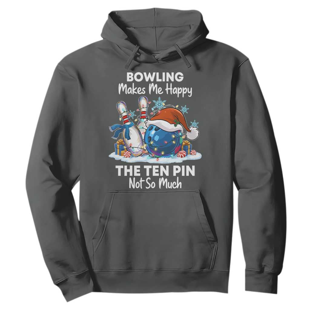 Funny Christmas Bowling Hoodie Bowling Makes Me Happy The Ten Pin Not So Much TS11 Dark Heather Print Your Wear