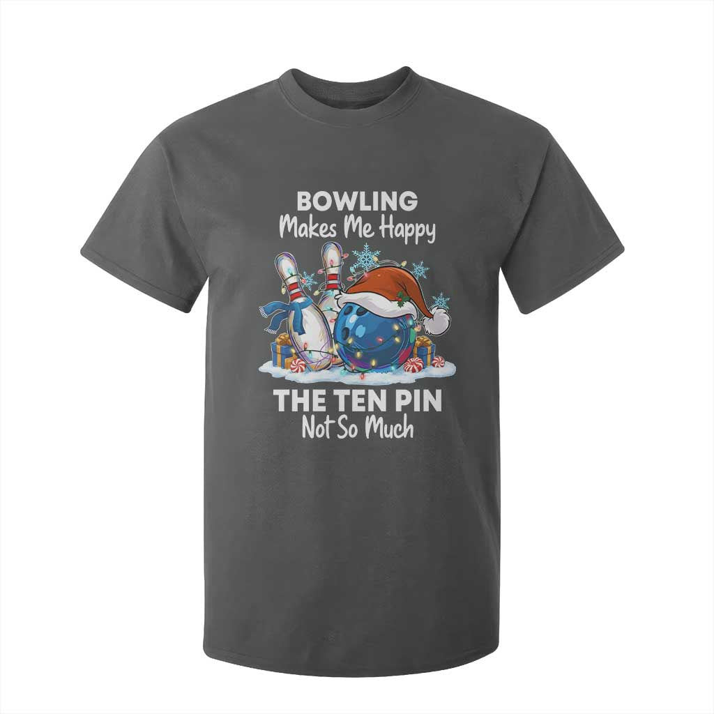 Funny Christmas Bowling T Shirt For Kid Bowling Makes Me Happy The Ten Pin Not So Much TS11 Dark Heather Print Your Wear
