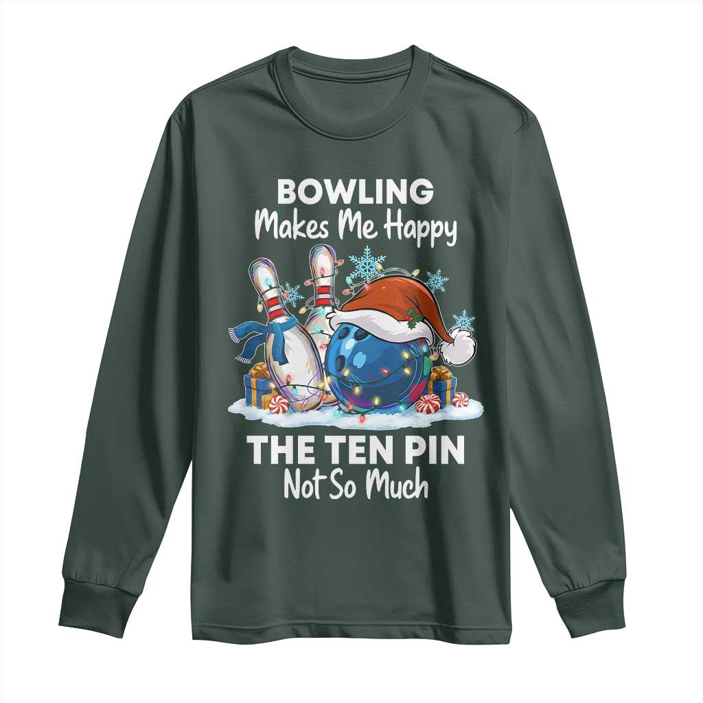 Funny Christmas Bowling Long Sleeve Shirt Bowling Makes Me Happy The Ten Pin Not So Much TS11 Dark Forest Green Print Your Wear