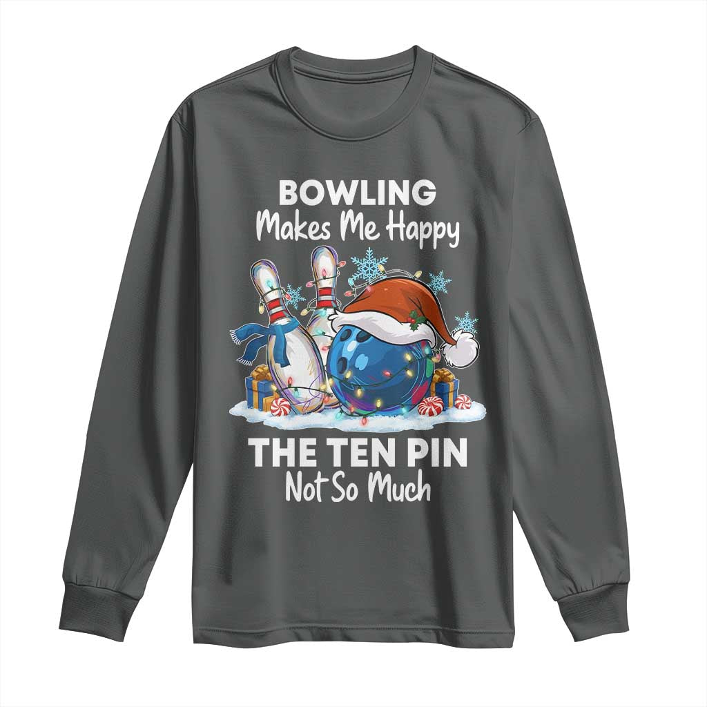 Funny Christmas Bowling Long Sleeve Shirt Bowling Makes Me Happy The Ten Pin Not So Much TS11 Dark Heather Print Your Wear