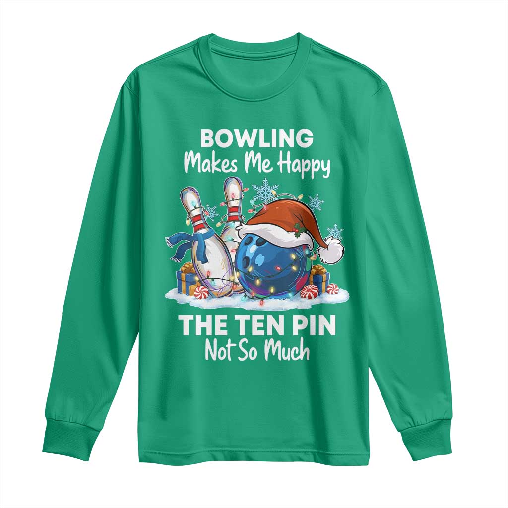 Funny Christmas Bowling Long Sleeve Shirt Bowling Makes Me Happy The Ten Pin Not So Much TS11 Irish Green Print Your Wear