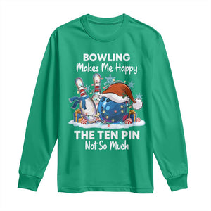 Funny Christmas Bowling Long Sleeve Shirt Bowling Makes Me Happy The Ten Pin Not So Much TS11 Irish Green Print Your Wear