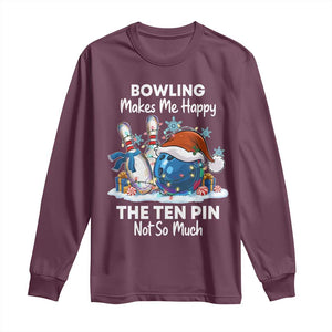 Funny Christmas Bowling Long Sleeve Shirt Bowling Makes Me Happy The Ten Pin Not So Much TS11 Maroon Print Your Wear