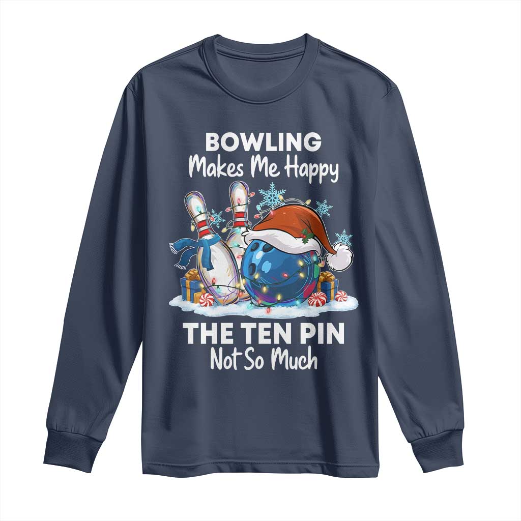 Funny Christmas Bowling Long Sleeve Shirt Bowling Makes Me Happy The Ten Pin Not So Much TS11 Navy Print Your Wear