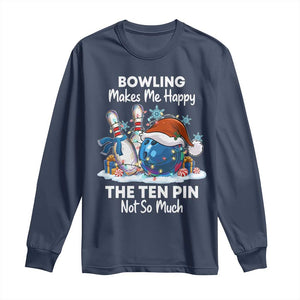 Funny Christmas Bowling Long Sleeve Shirt Bowling Makes Me Happy The Ten Pin Not So Much TS11 Navy Print Your Wear