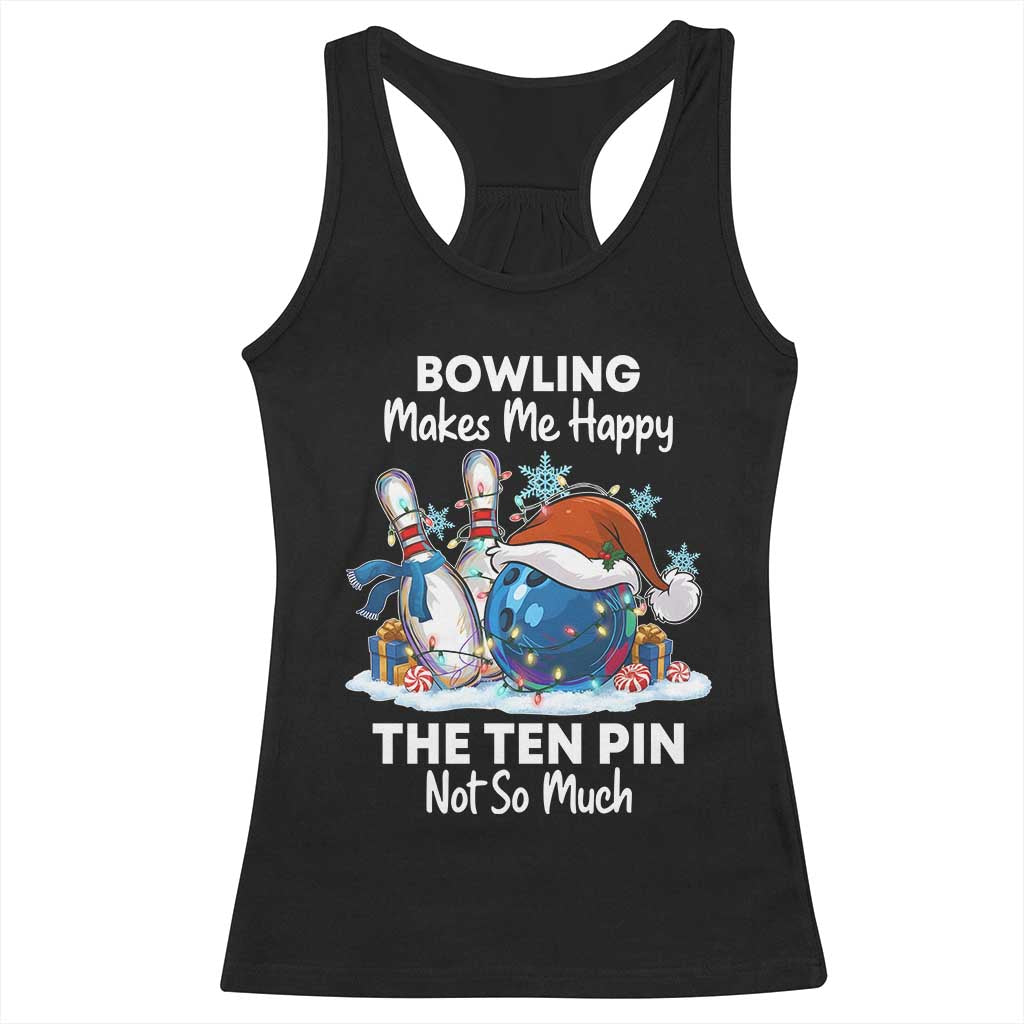 Funny Christmas Bowling Racerback Tank Top Bowling Makes Me Happy The Ten Pin Not So Much - Print Your Wear