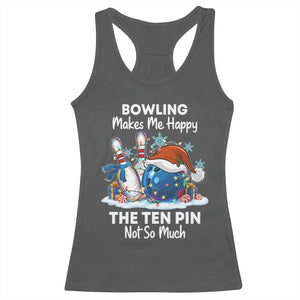 Funny Christmas Bowling Racerback Tank Top Bowling Makes Me Happy The Ten Pin Not So Much - Print Your Wear