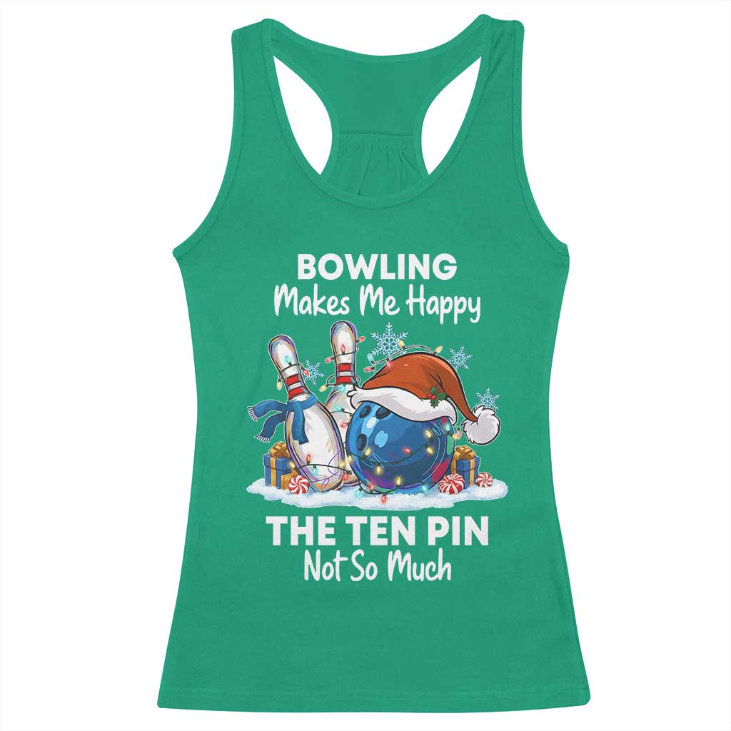 Funny Christmas Bowling Racerback Tank Top Bowling Makes Me Happy The Ten Pin Not So Much - Print Your Wear
