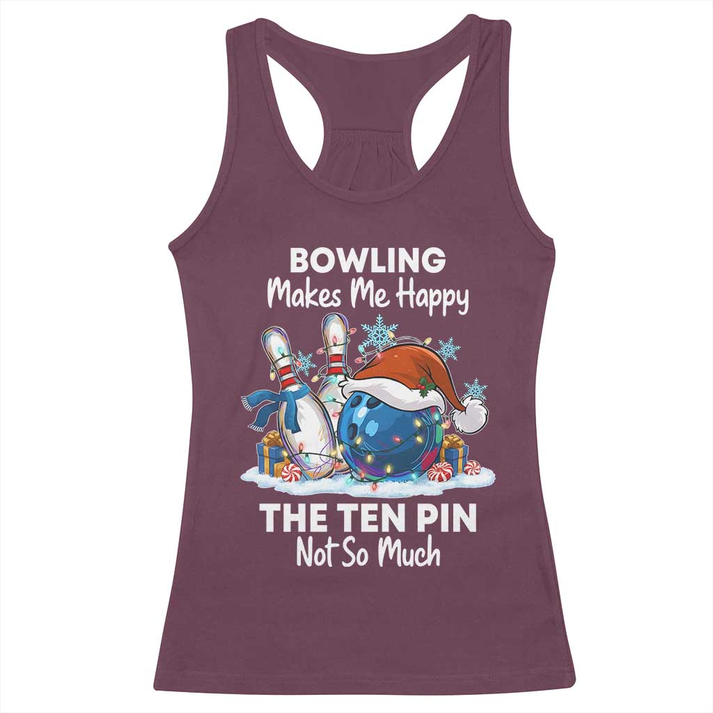 Funny Christmas Bowling Racerback Tank Top Bowling Makes Me Happy The Ten Pin Not So Much - Print Your Wear