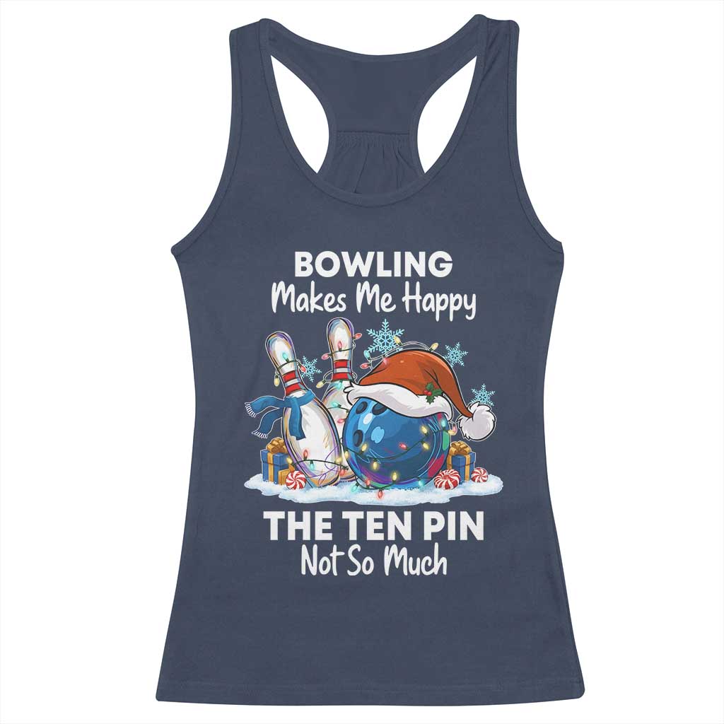Funny Christmas Bowling Racerback Tank Top Bowling Makes Me Happy The Ten Pin Not So Much - Print Your Wear