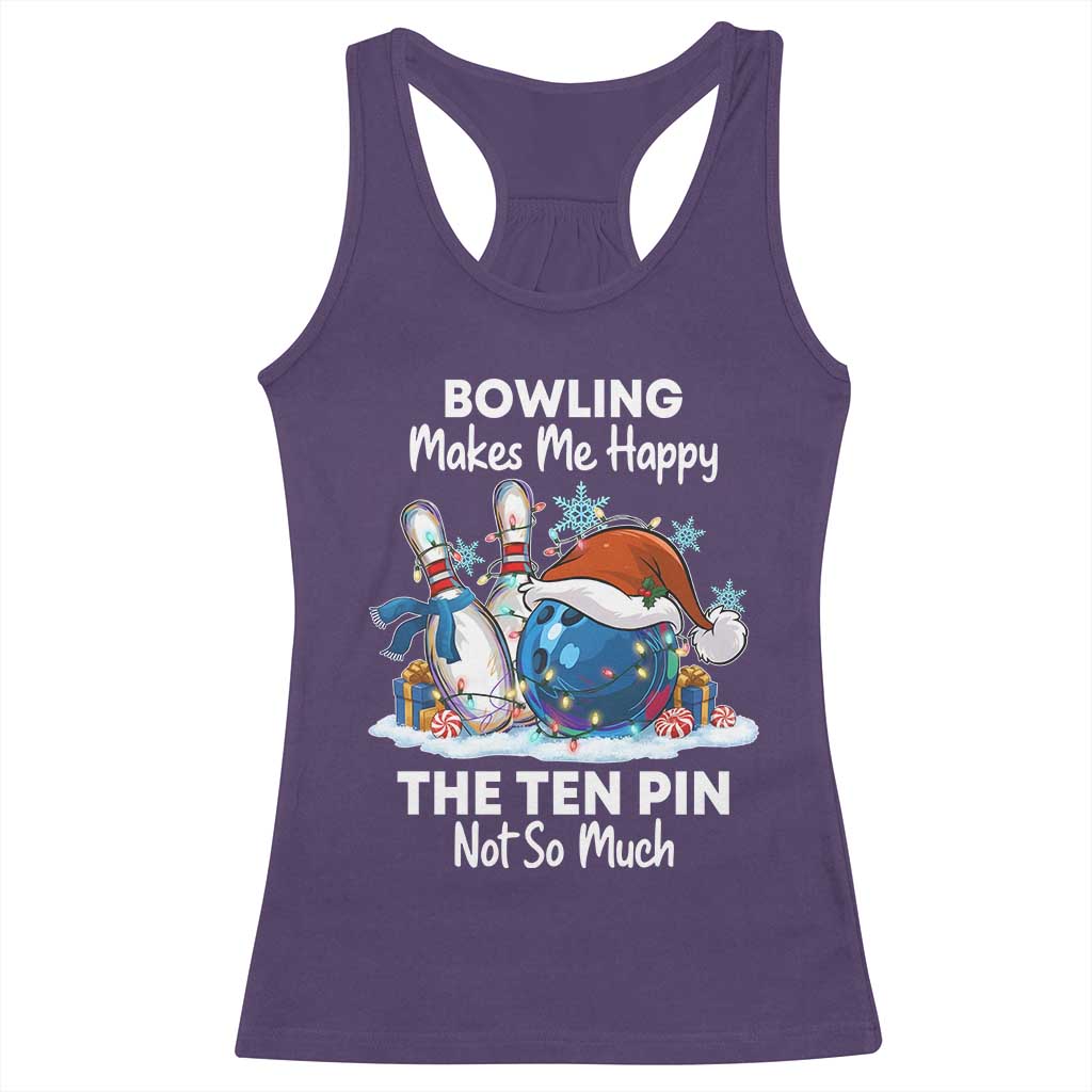 Funny Christmas Bowling Racerback Tank Top Bowling Makes Me Happy The Ten Pin Not So Much - Print Your Wear
