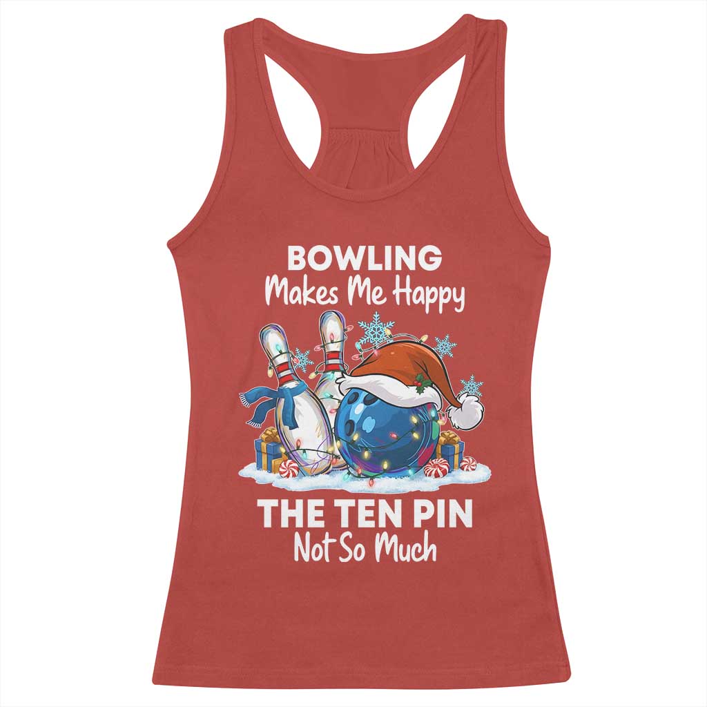 Funny Christmas Bowling Racerback Tank Top Bowling Makes Me Happy The Ten Pin Not So Much - Print Your Wear