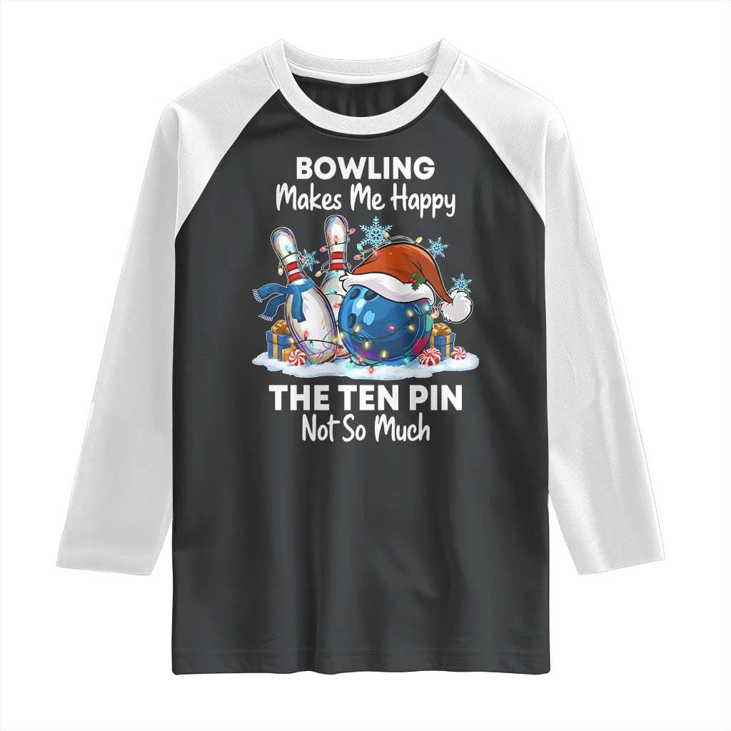 Funny Christmas Bowling Raglan Shirt Bowling Makes Me Happy The Ten Pin Not So Much TS11 Black White Print Your Wear